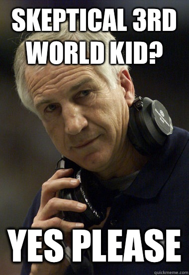 Skeptical 3rd world kid? Yes please - Skeptical 3rd world kid? Yes please  Jerry Sandusky