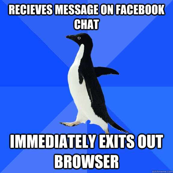 Recieves message on facebook chat immediately exits out browser  Socially Awkward Penguin