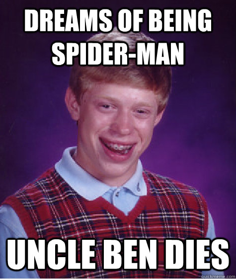 dreams of being Spider-Man uncle ben dies  Bad Luck Brain