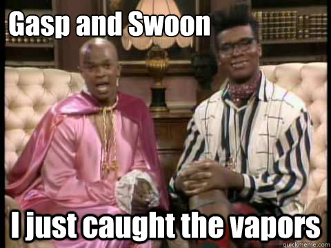 Gasp and Swoon I just caught the vapors - Gasp and Swoon I just caught the vapors  Men on