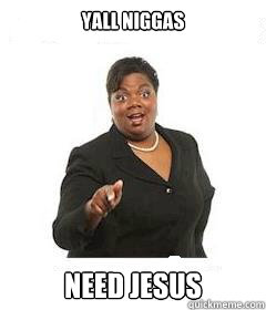 yall niggas Need Jesus   sassy black woman