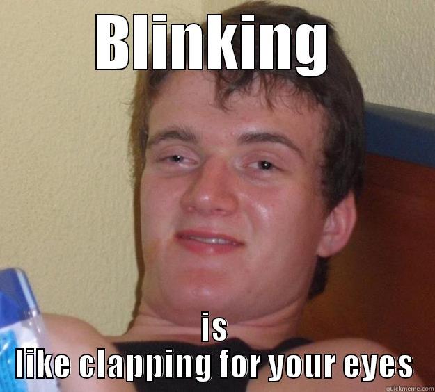 BLINKING IS LIKE CLAPPING FOR YOUR EYES 10 Guy