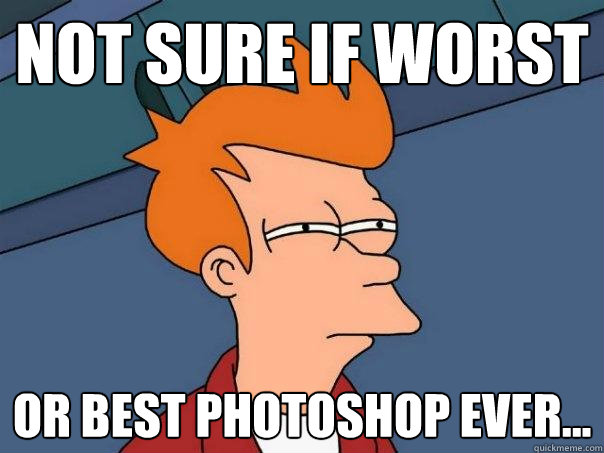 Not sure if worst or best photoshop ever...  Futurama Fry