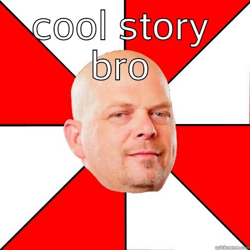 story expert  - COOL STORY BRO BUT LET ME GET A GUY WHO'S AN EXPERT ON COOL STORIES TO COME CHECK IT OUT Pawn Star