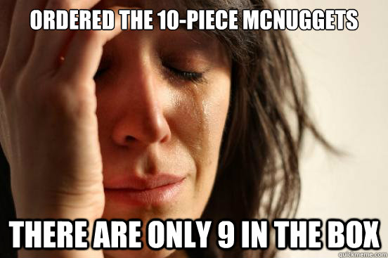 Ordered the 10-Piece McNuggets There are only 9 in the box  First World Problems