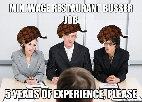 Min. wage restaurant busser job 5 years of experience, please  Scumbag Employer