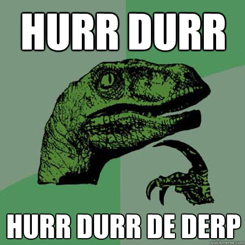 Hurr Durr Hurr Durr de Derp - Hurr Durr Hurr Durr de Derp  Philosoraptor