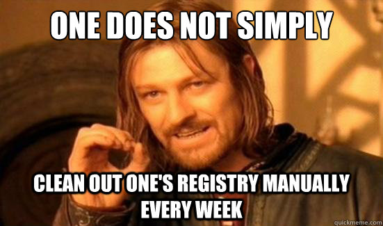 One Does Not Simply clean out one's registry manually every week  Boromir