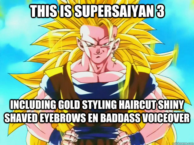 including gold styling haircut shiny shaved eyebrows en baddass voiceover this is supersaiyan 3  