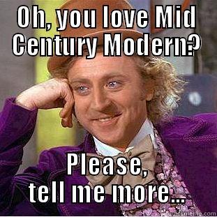 OH, YOU LOVE MID CENTURY MODERN? PLEASE, TELL ME MORE... Condescending Wonka