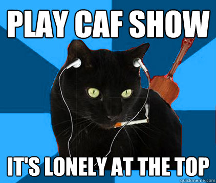 play caf show it's lonely at the top  Socially Awkward Berklee Cat