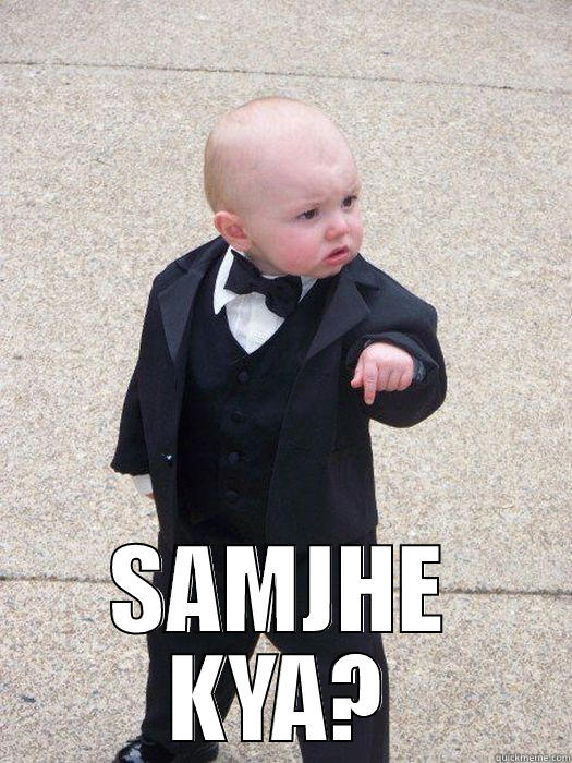 YEH ILAKA HAMARA HAI SAMJHE KYA? Baby Godfather