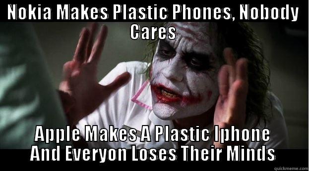 NOKIA MAKES PLASTIC PHONES, NOBODY CARES APPLE MAKES A PLASTIC IPHONE AND EVERYON LOSES THEIR MINDS Joker Mind Loss