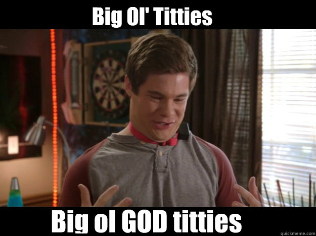 Big Ol' Titties Big ol GOD titties - Big Ol' Titties Big ol GOD titties  God Titties