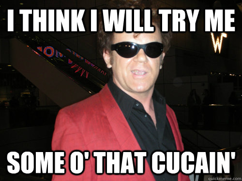I think I will try me  some o' that cucain'  