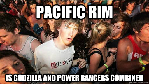 Pacific rim is Godzilla and Power Rangers combined  Sudden Clarity Clarence