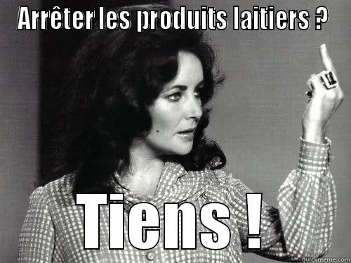 Fucking shiiit - ARRÊTER LES PRODUITS LAITIERS ? TIENS ! I dont have a short temper...