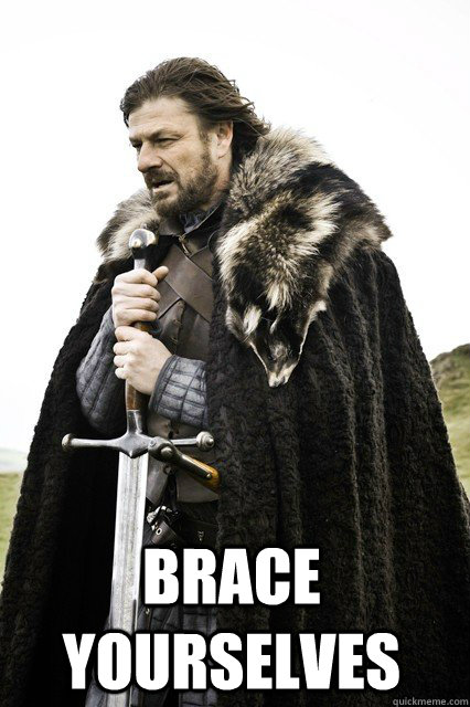 
 brace yourselves  braceyourself