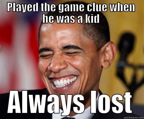 PLAYED THE GAME CLUE WHEN HE WAS A KID ALWAYS LOST Scumbag Obama