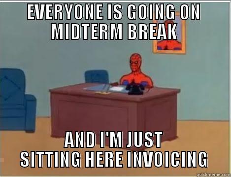 EVERYONE IS GOING ON MIDTERM BREAK AND I'M JUST SITTING HERE INVOICING Spiderman Desk