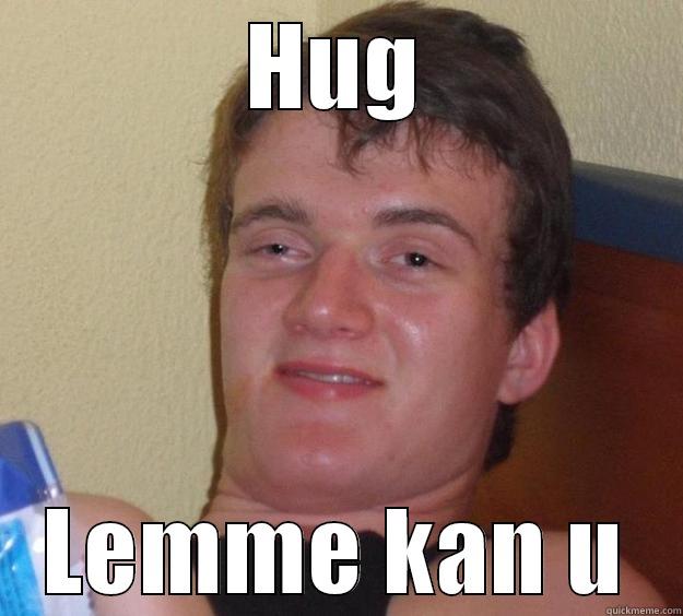 HUG LEMME KAN U 10 Guy