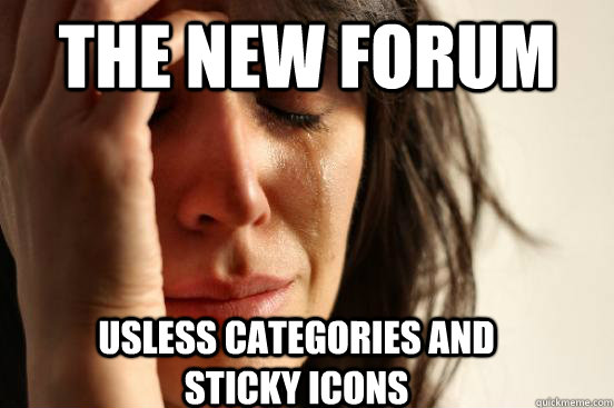 The new forum usless categories and sticky icons  First World Problems