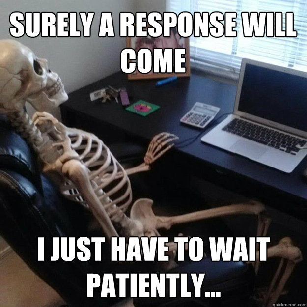 Surely a response will come I just have to wait patiently... - Surely a response will come I just have to wait patiently...  Social Network Skeleton