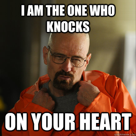 i am the one who knocks on your heart  Seductive Walt