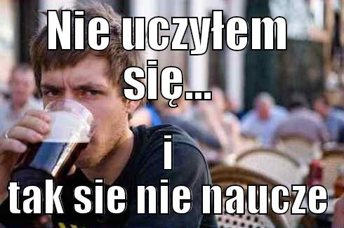 NIE UCZYŁEM SIĘ... I TAK SIE NIE NAUCZE Lazy College Senior