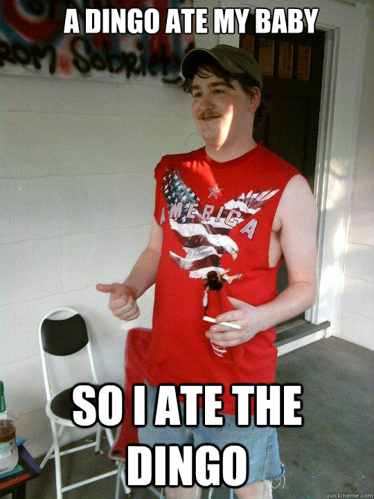 a dingo ate my baby so i ate the dingo  Redneck Randal