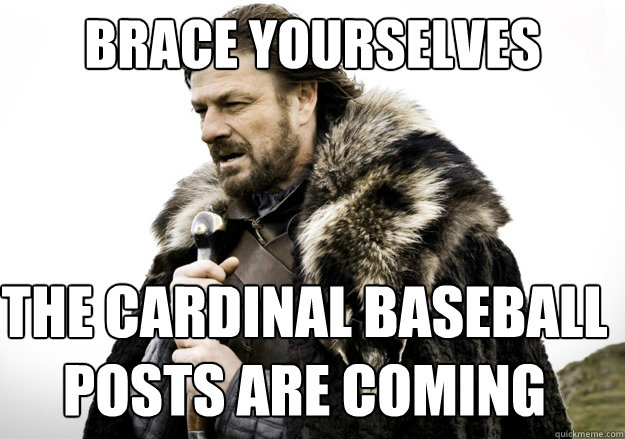 brace yourselves The Cardinal Baseball Posts Are Coming  brace yourself the soccer updates are coming