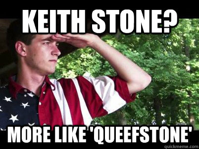 Keith Stone? More like 'Queefstone'   