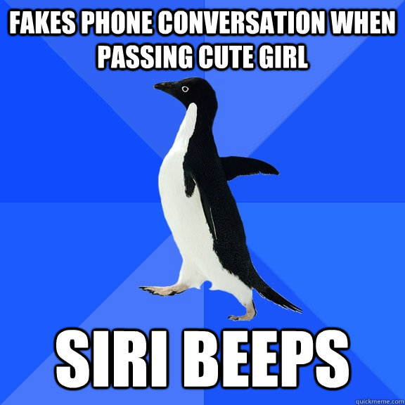Fakes phone conversation when passing cute girl Siri beeps   Socially Awkward Penguin
