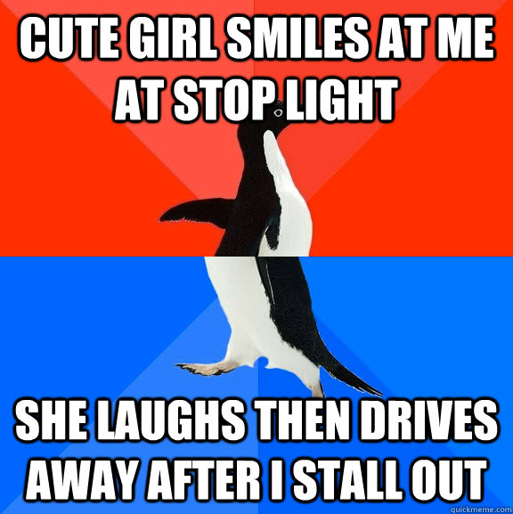 cute girl smiles at me at stop light she laughs then drives away after i stall out  Socially Awesome Awkward Penguin