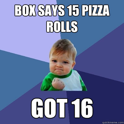 box says 15 pizza rolls Got 16  Success Kid