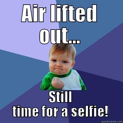 AIR LIFTED OUT... STILL TIME FOR A SELFIE! Success Kid