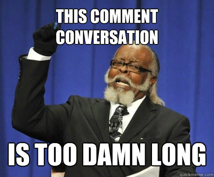 this comment conversation is too damn long  Too Damn High