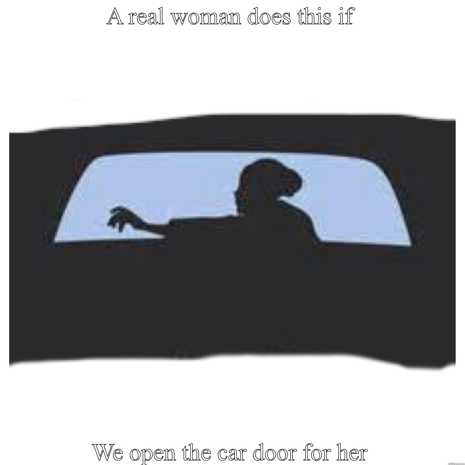 A REAL WOMAN DOES THIS IF WE OPEN THE CAR DOOR FOR HER Misc