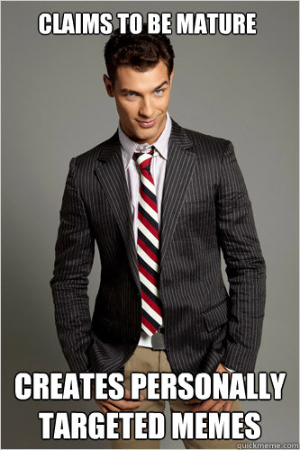 Claims to be Mature Creates Personally Targeted Memes  Hamilton Hypocrite
