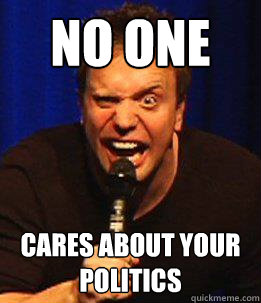 No One Cares About Your Politics  - No One Cares About Your Politics   I Hate Everybody