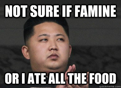 not sure if famine or i ate all the food - not sure if famine or i ate all the food  Skeptical Kim Jong Un