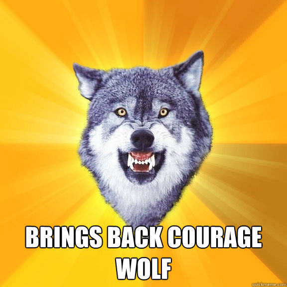 BRINGS BACK COURAGE WOLF  Courage Wolf
