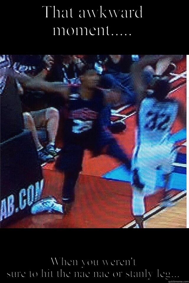 THAT AWKWARD MOMENT..... WHEN YOU WEREN'T SURE TO HIT THE NAE NAE OR STANLY LEG... Misc
