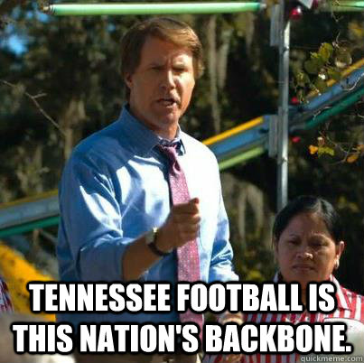 Tennessee football is this nation's backbone. - Tennessee football is this nation's backbone.  Cam Brady UT
