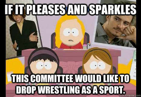 If it pleases and sparkles this committee would like to drop wrestling as a sport. - If it pleases and sparkles this committee would like to drop wrestling as a sport.  If it pleases and sparkles