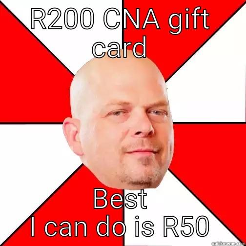 R200 CNA GIFT CARD BEST I CAN DO IS R50 Pawn Star