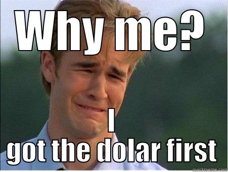 WHY ME? I GOT THE DOLAR FIRST 1990s Problems