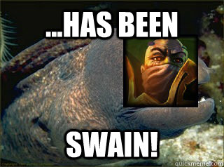 ...Has been swain!  Bad Joke Swain