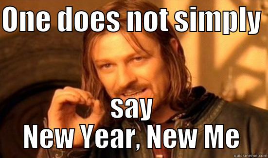 ONE DOES NOT SIMPLY  SAY NEW YEAR, NEW ME Boromir