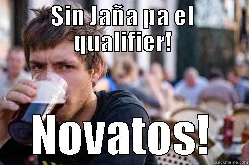 SIN JAÑA PA EL QUALIFIER! NOVATOS! Lazy College Senior